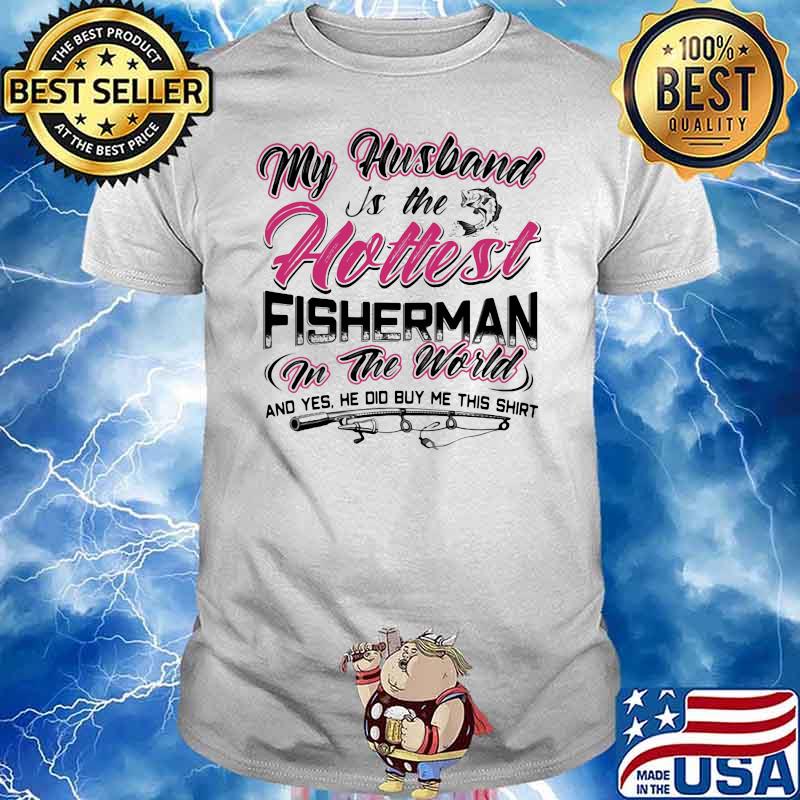 My Husband Is The Holtest Fisherman In The World Shirt