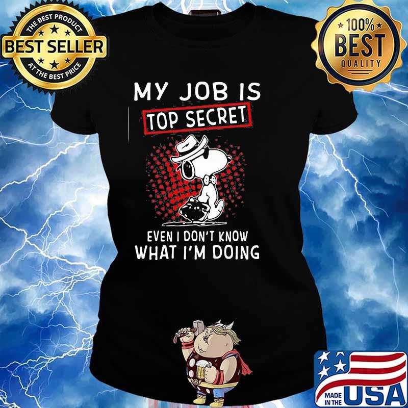 My Job Is Top Secret Wven I Don’t Know What I’m Doing Snoopy Shirt Ladies tee