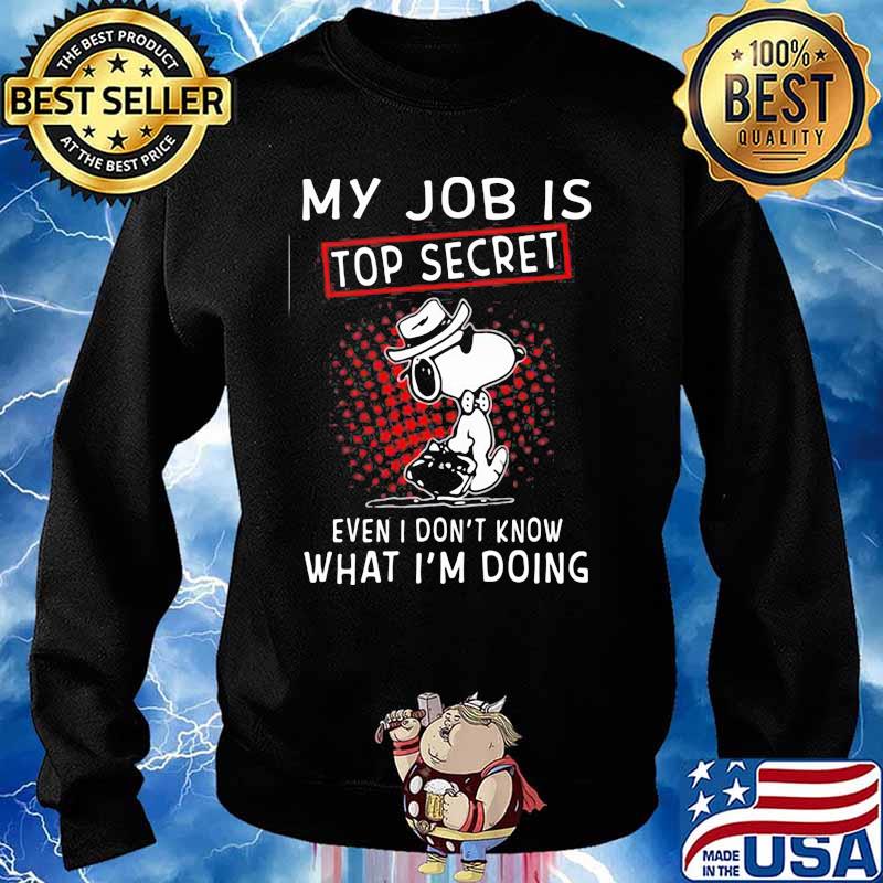 My Job Is Top Secret Wven I Don’t Know What I’m Doing Snoopy Shirt Sweater