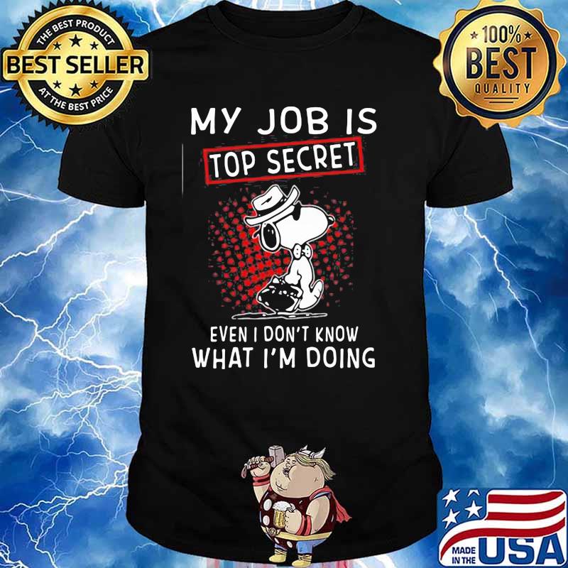 My Job Is Top Secret Wven I Don’t Know What I’m Doing Snoopy Shirt