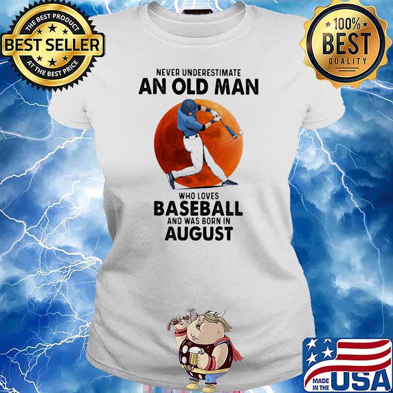 Never Underestimate An Old Man Who Loves Baseball And Was Born In August Moon Blood Shirt Ladies tee