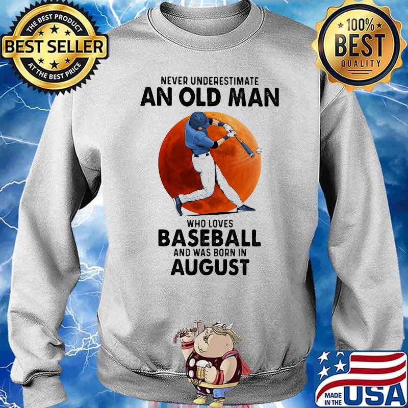 Never Underestimate An Old Man Who Loves Baseball And Was Born In August Moon Blood Shirt Sweater