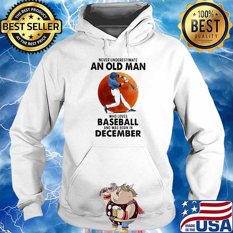 Never Underestimate An Old Man Who Loves Baseball And Was Born In December Moon Blood Shirt Hoodie