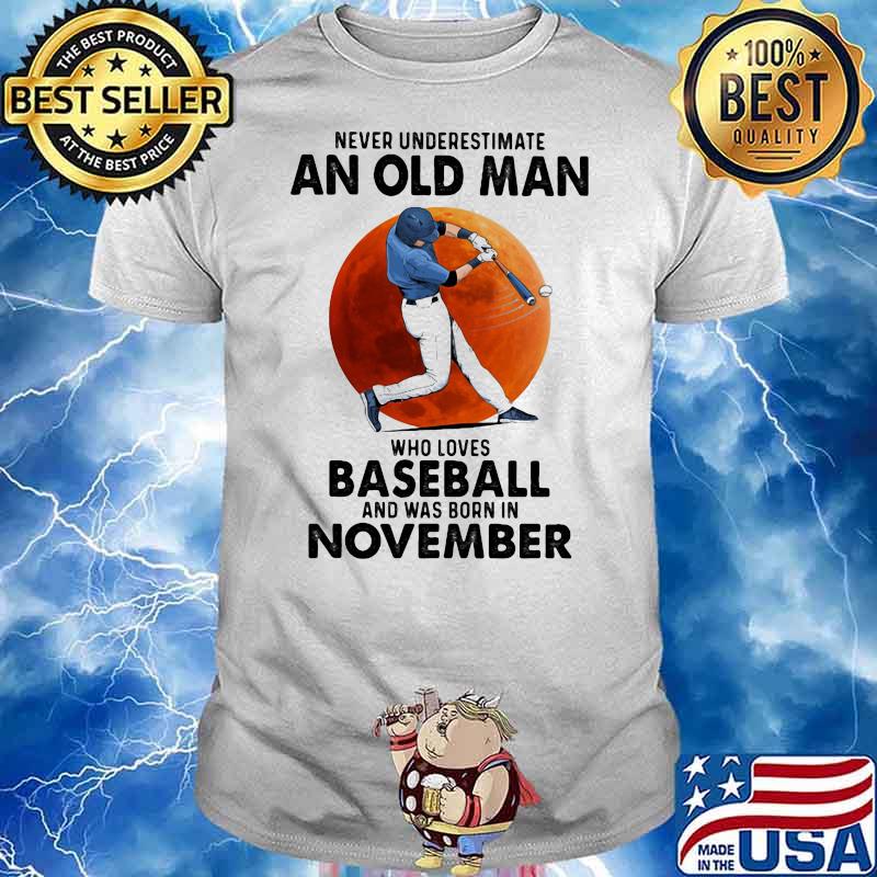 Never Underestimate An Old Man Who Loves Baseball And Was Born In November Moon Blood Shirt