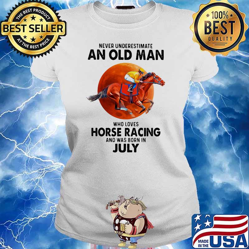 Never Underestimate An Old Man Who Loves Horse Racing And Was Born In July Moon Blood Shirt Ladies tee