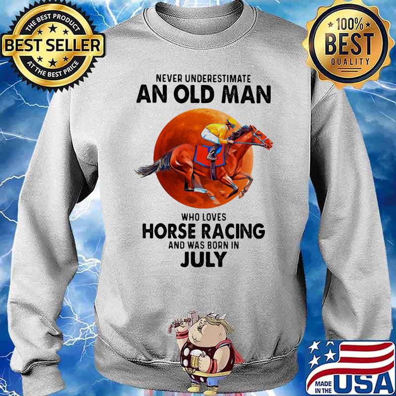 Never Underestimate An Old Man Who Loves Horse Racing And Was Born In July Moon Blood Shirt Sweater