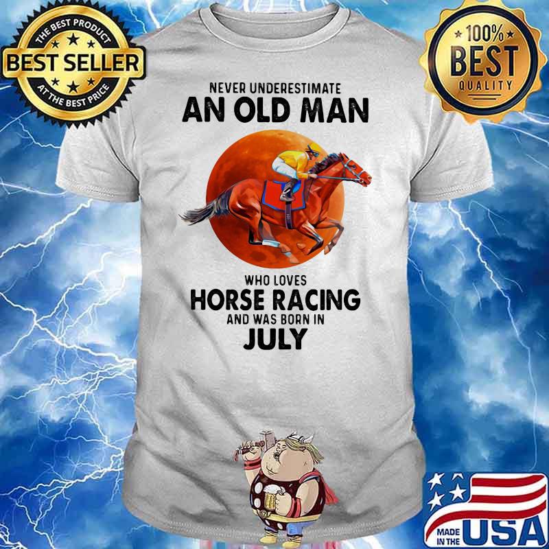 Never Underestimate An Old Man Who Loves Horse Racing And Was Born In July Moon Blood Shirt