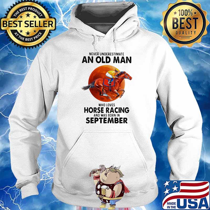 Never Underestimate An Old Man Who Loves Horse Racing And Was Born In September Moon Blood Shirt Hoodie