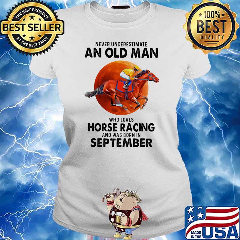 Never Underestimate An Old Man Who Loves Horse Racing And Was Born In September Moon Blood Shirt Ladies tee