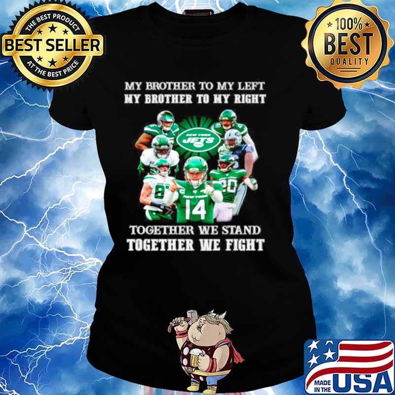New York Jets my brother to my left and right together we stand Ladies tee