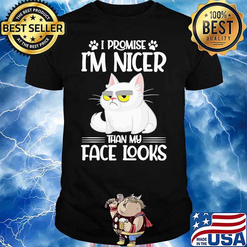 Nice Cat I Promise I’m Nicer Than My Face Looks Shirt