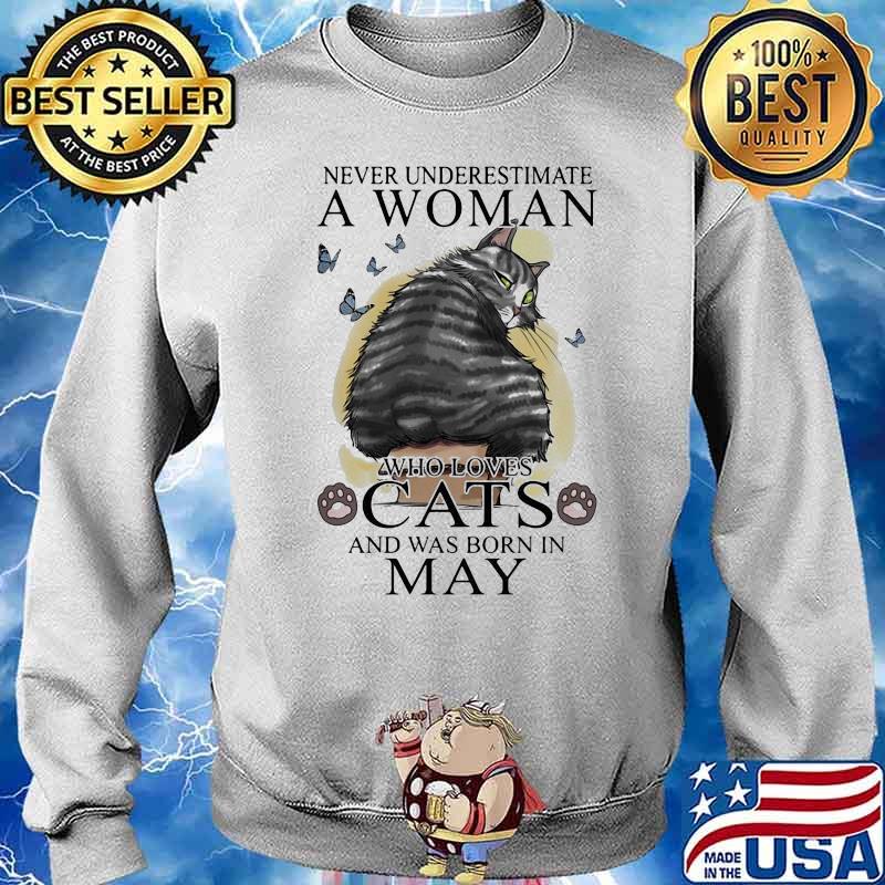NICE NEVER UNDERESTIMATE A WOMAN WHO LOVES CATS AND WAS BORN IN MAY BUTTERFLIES SHIRT Sweater