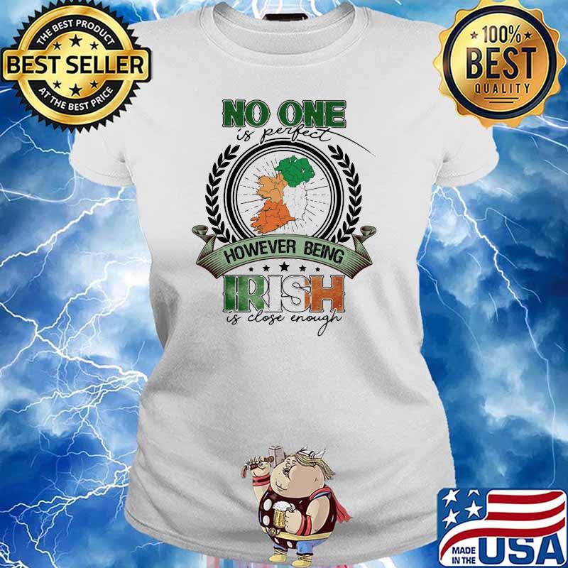 No One Is Perfect However Being Irish Is Close Enough Patricks Day Shirt Ladies tee