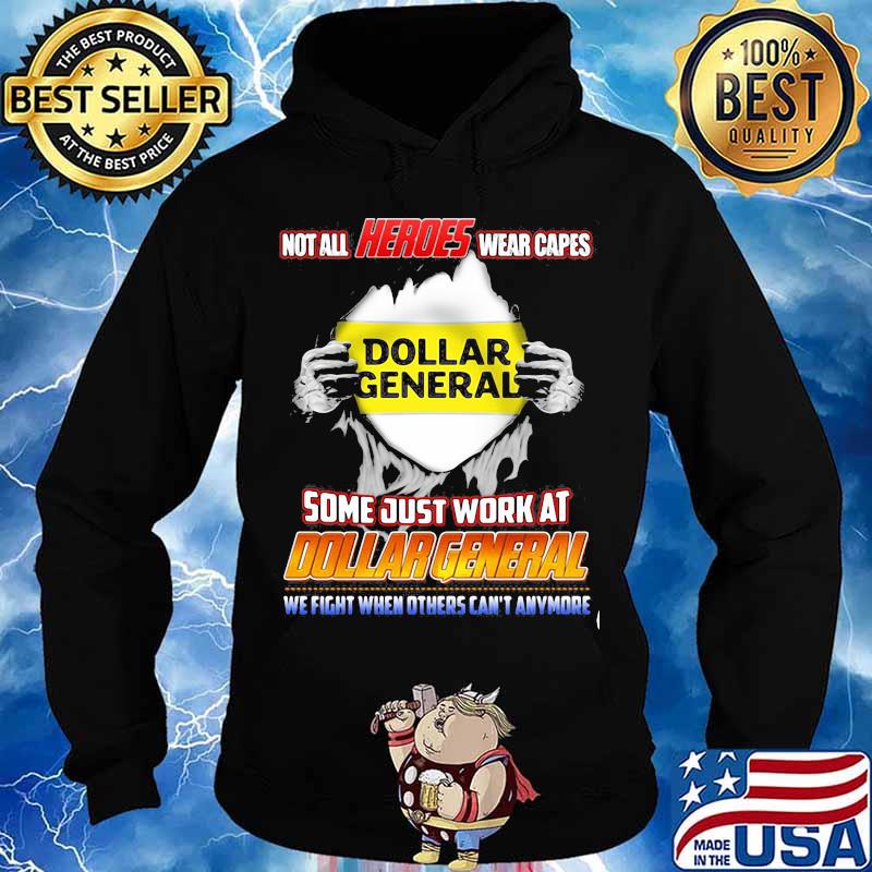 Not All Heroes Wear Capes Some Just Work At Dollar General We Fight When Others Can’t Anymore Shirt Hoodie