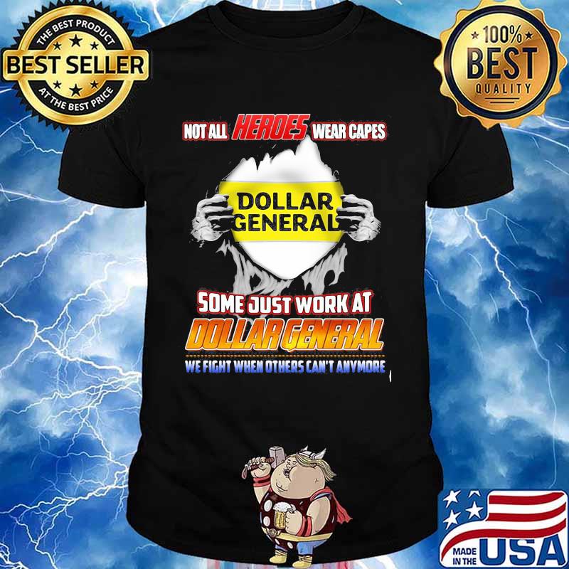 Not All Heroes Wear Capes Some Just Work At Dollar General We Fight When Others Can’t Anymore Shirt