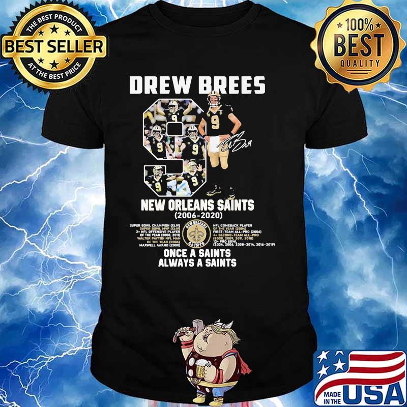 Once a Saints always a Saints Drew Brees 9 New Orleans Saints 2006-2020  signature shirt,Sweater, Hoodie, And Long Sleeved, Ladies, Tank Top