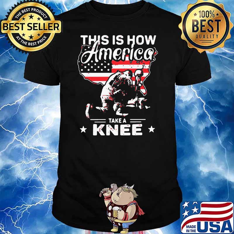 OFFICIAL THIS IS HOW AMERICA TAKE A KNEE VETERAN AMERICAN FLAG SHIRT