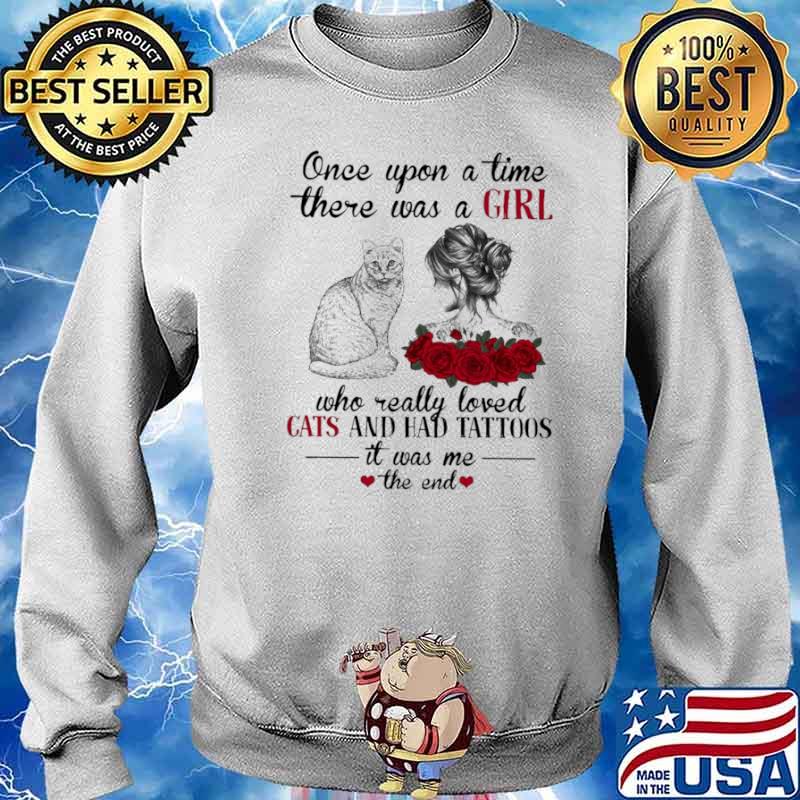 Once Upon A Time There Was A Girl Who Really Loved Cats And Had Tattoos It Was Me The End Sweater