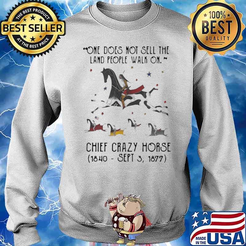 One Does Not Sell The Land People Walk On Chief Crazy Horse 1840 Sept 3 1899 Sweater