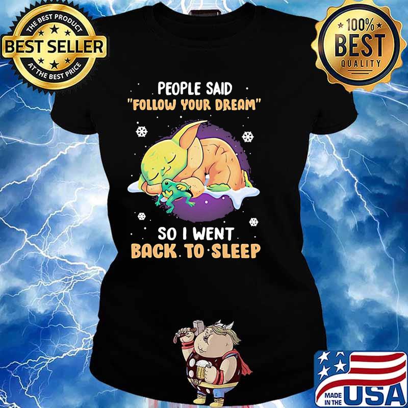 People Said Follow Your Dream So I Went Back To Sleep Baby Yoda Shirt Ladies tee