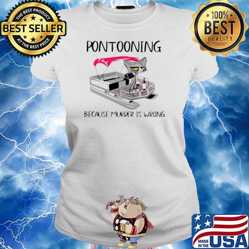 Pontooning Cat Because Murder Is Wrong Black Cat Ladies tee