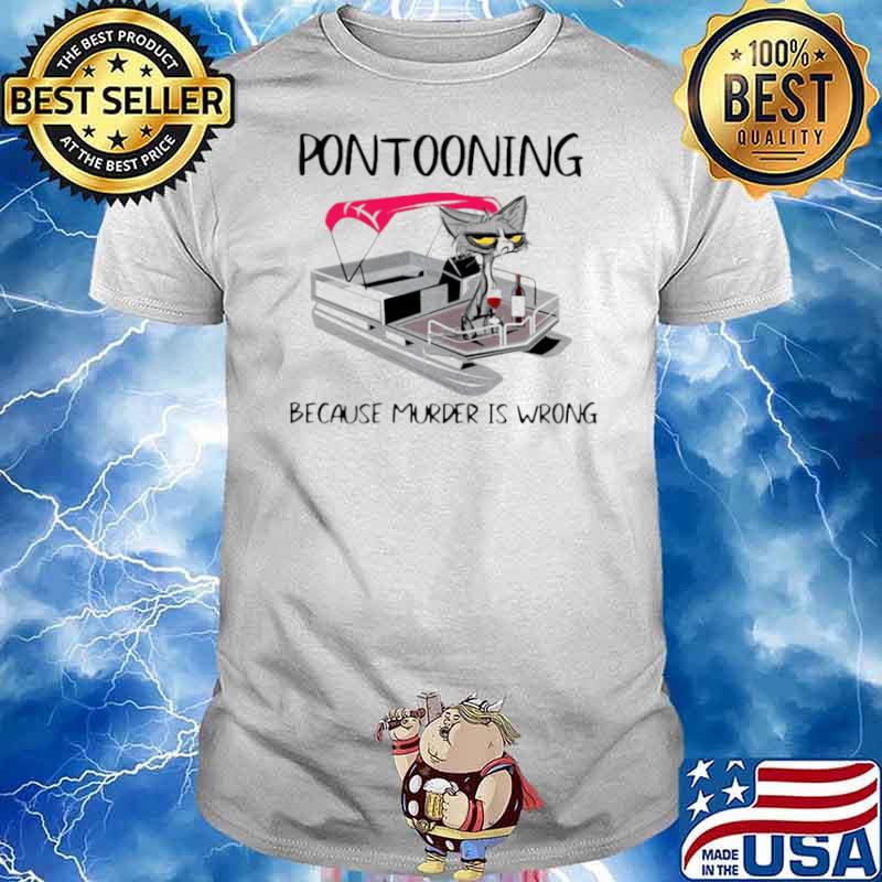 Pontooning Cat Because Murder Is Wrong Black Cat shirt