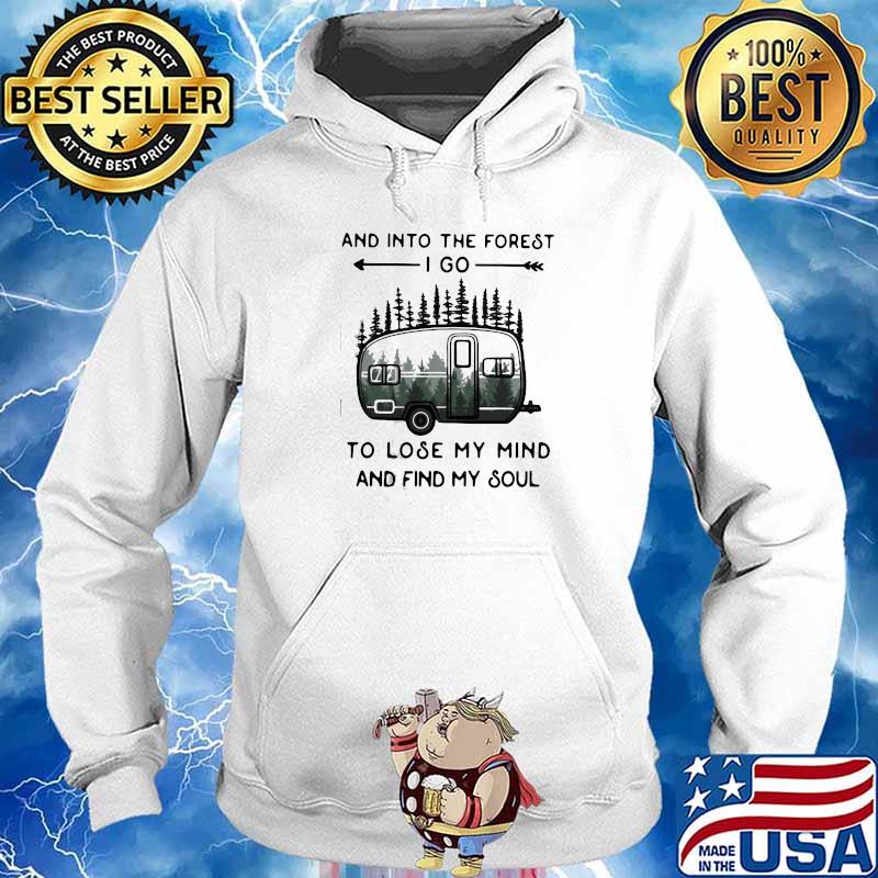 PREMIUM AND INTO THE FOREST TO LOSE MY MIND AND FIND MY SOUL CAMPING SHIRT Hoodie