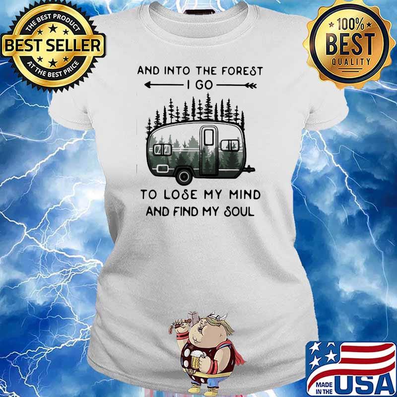 PREMIUM AND INTO THE FOREST TO LOSE MY MIND AND FIND MY SOUL CAMPING SHIRT Ladies tee