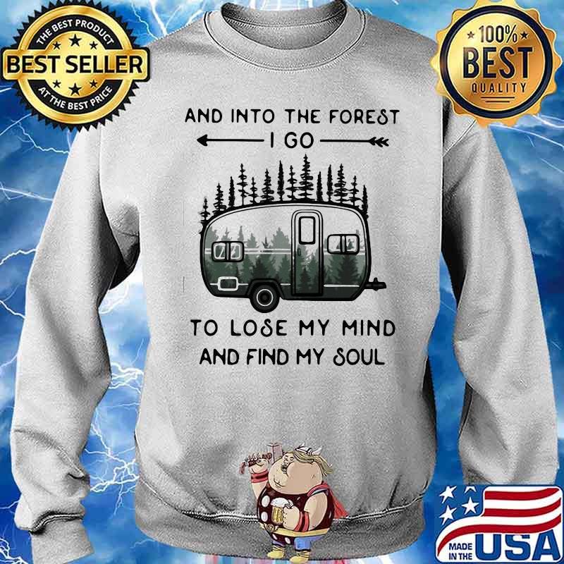 PREMIUM AND INTO THE FOREST TO LOSE MY MIND AND FIND MY SOUL CAMPING SHIRT Sweater