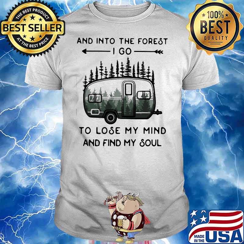 PREMIUM AND INTO THE FOREST TO LOSE MY MIND AND FIND MY SOUL CAMPING SHIRT