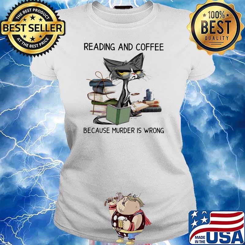 Reading And Coffee Because Murder Is Wrong Old Cat Shirt Ladies tee