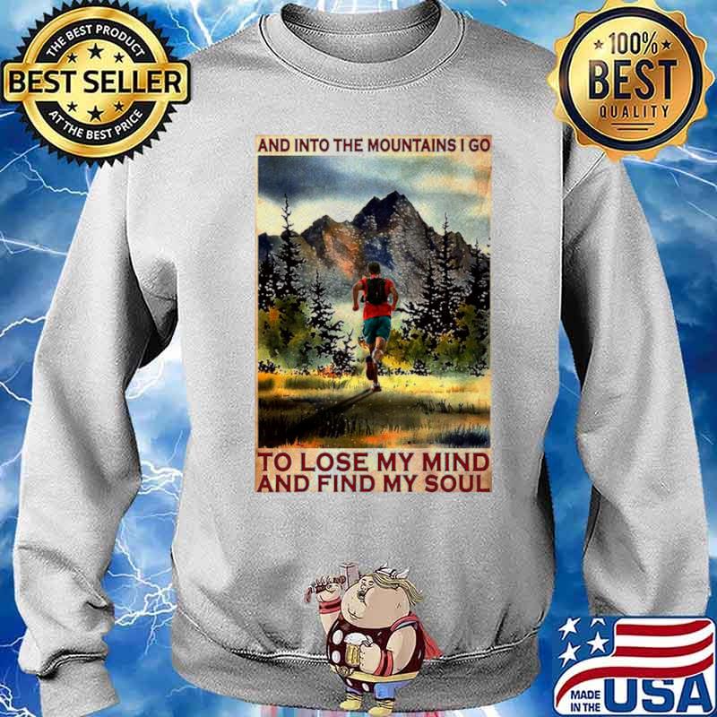 Running And Into The Mountain I Go Running To Lose My Mind And Find My Soul Poster Sweater