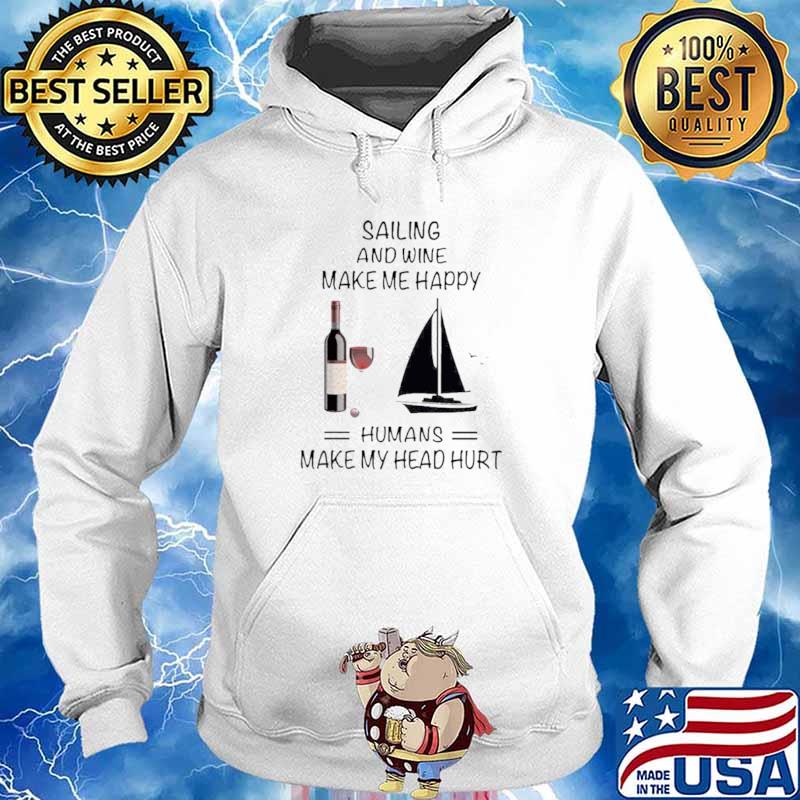 Sailing And Wine Make Me Happy Humans Make My Head Hurt Hoodie