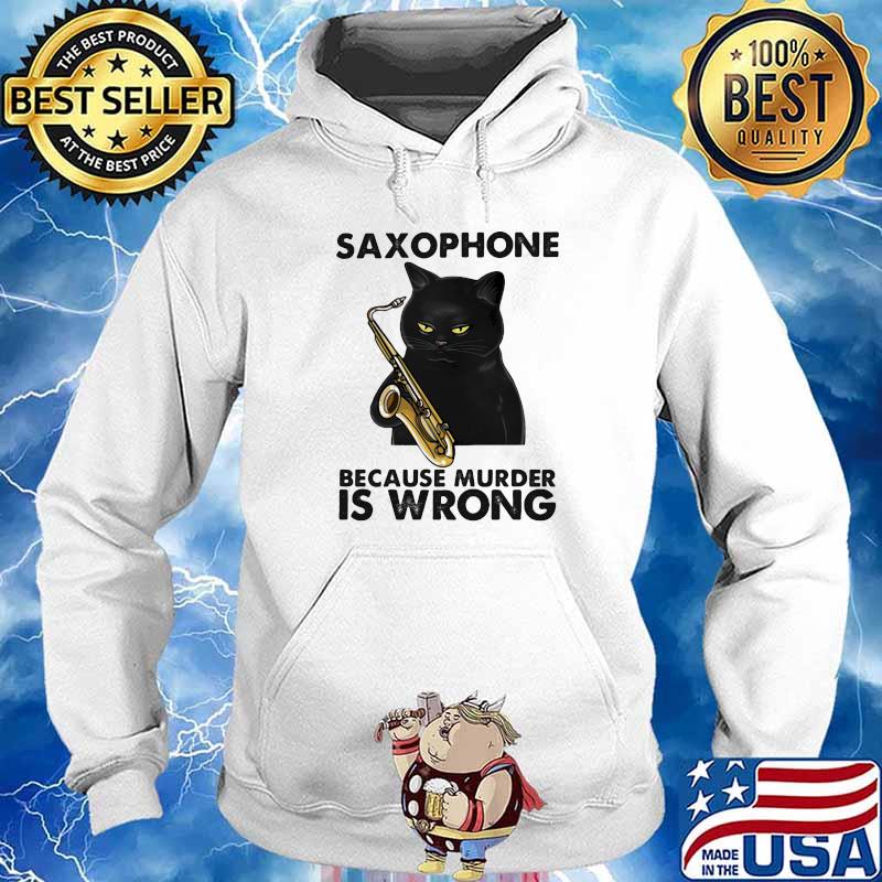Saxophone Because Murder Is Wrong Black Cat Shirt Hoodie