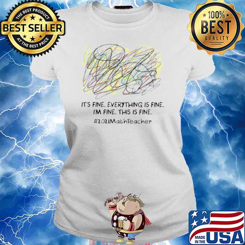 Scribble Its fine everything is fine Im fine this is fine 2021 Math Teacher Ladies tee