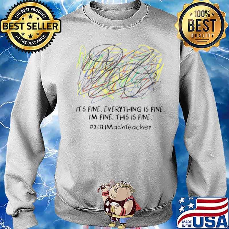 Scribble Its fine everything is fine Im fine this is fine 2021 Math Teacher Sweater