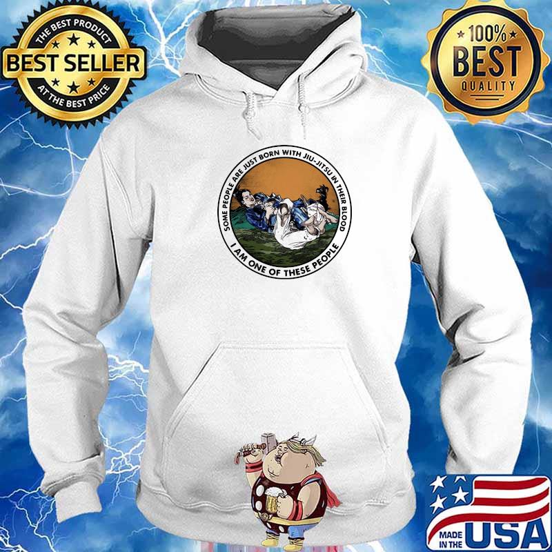 Some People Are Just Born With Jiu Jitsu In Their Blood I Am One Of These People Shirt (2) Hoodie