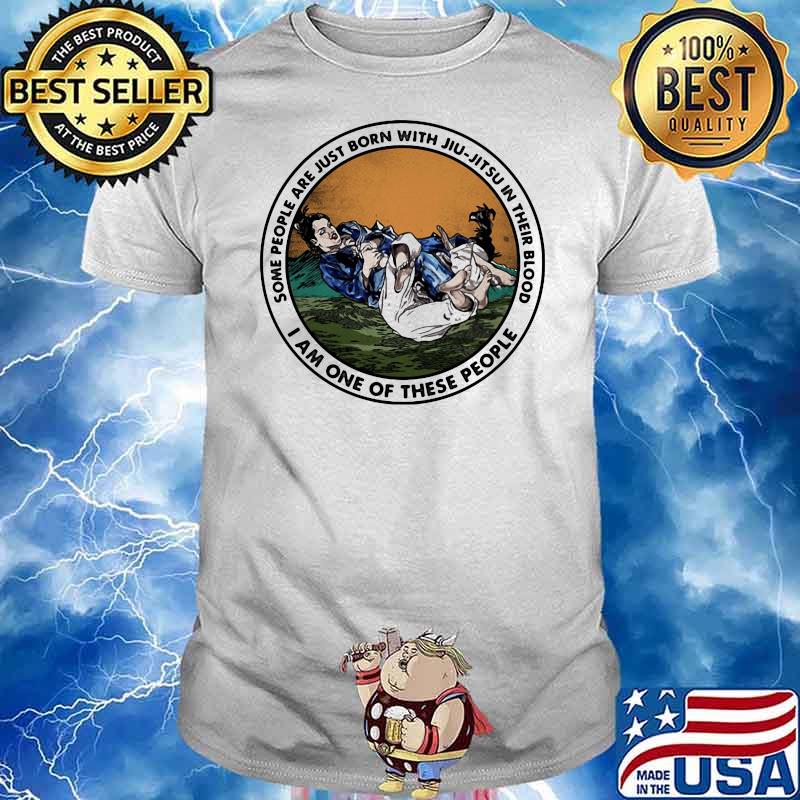 Some People Are Just Born With Jiu Jitsu In Their Blood I Am One Of These People Shirt (2)