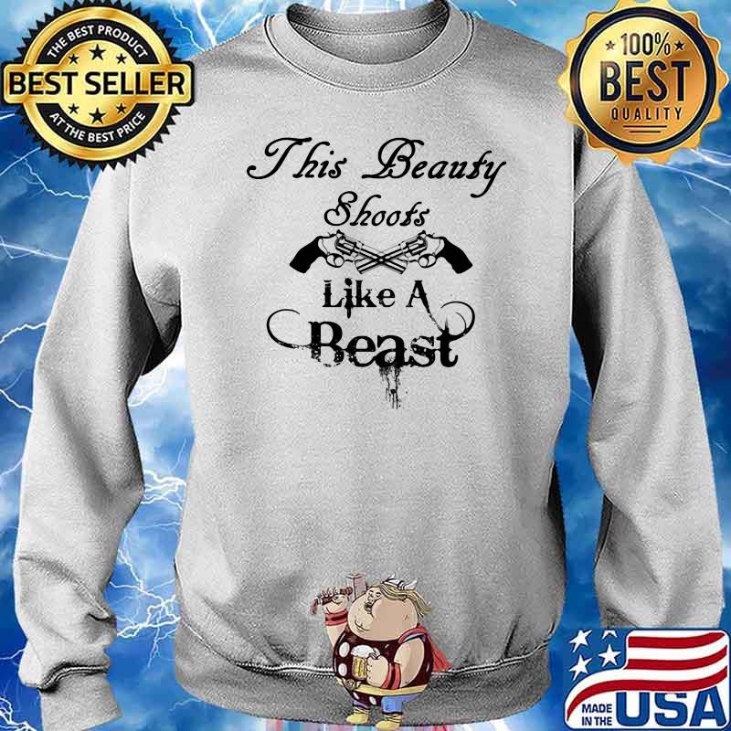 THis Beauty Shoots Like A Beast Shirt Sweater