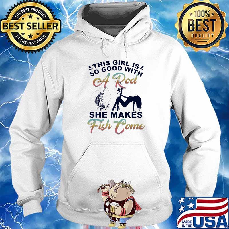 This Girl Is So Good With She Makes Fish Come Shirt Hoodie