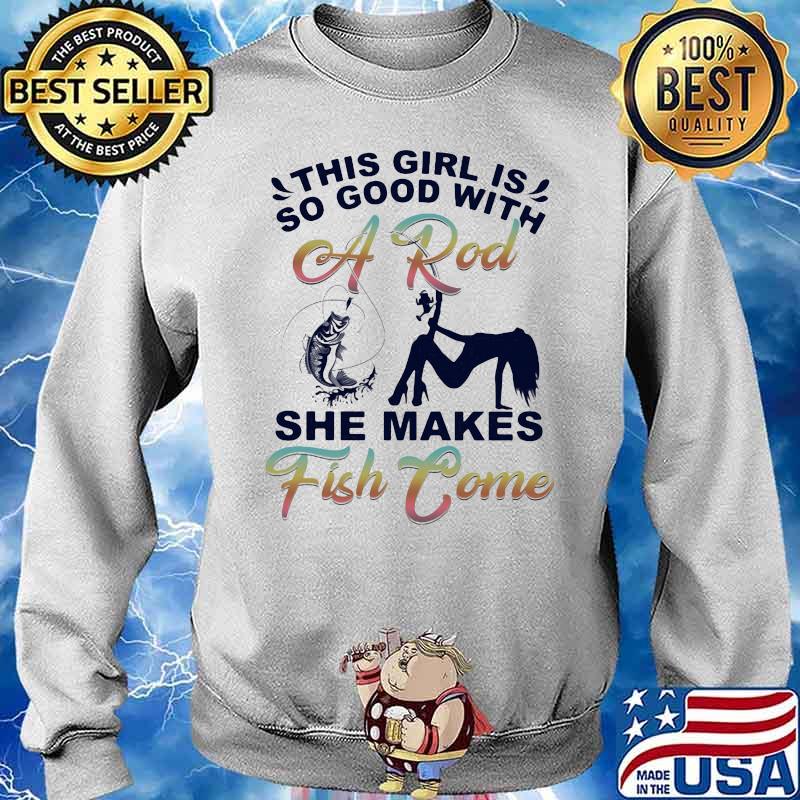 This Girl Is So Good With She Makes Fish Come Shirt Sweater