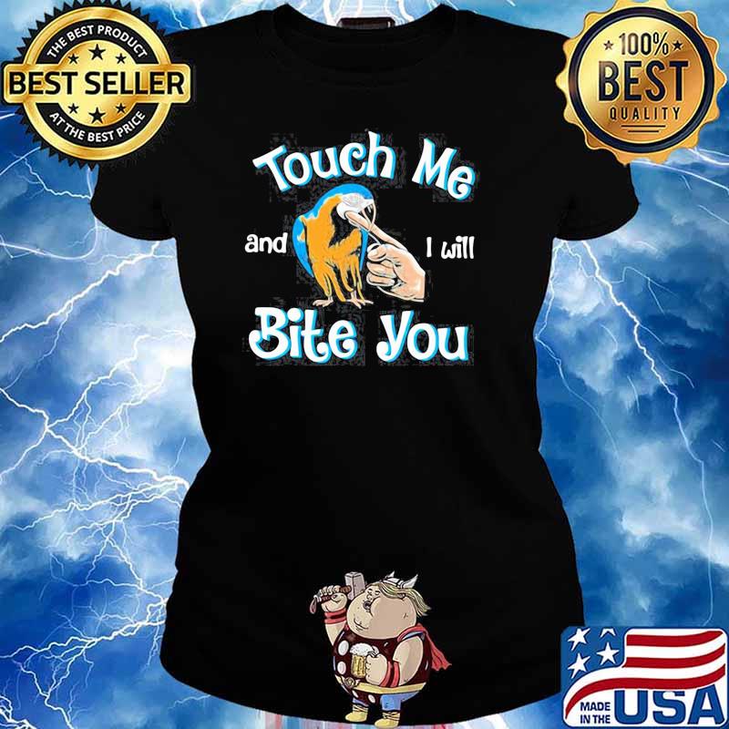 TOUCH ME AND I WILL BITE YOU SHIRT Ladies tee