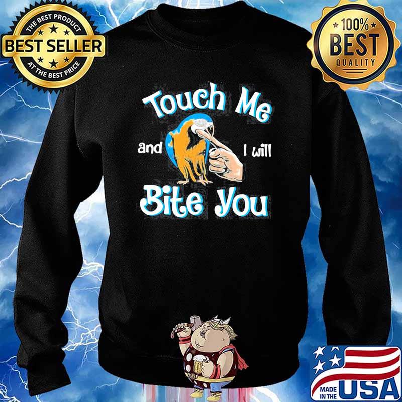 TOUCH ME AND I WILL BITE YOU SHIRT Sweater