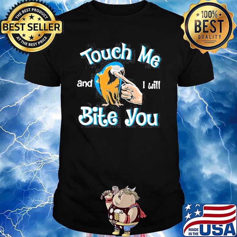 TOUCH ME AND I WILL BITE YOU SHIRT