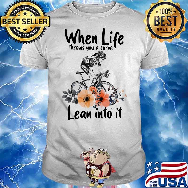 When Life Throws You A Curve Lean Into It Cycling Flowers Shirt