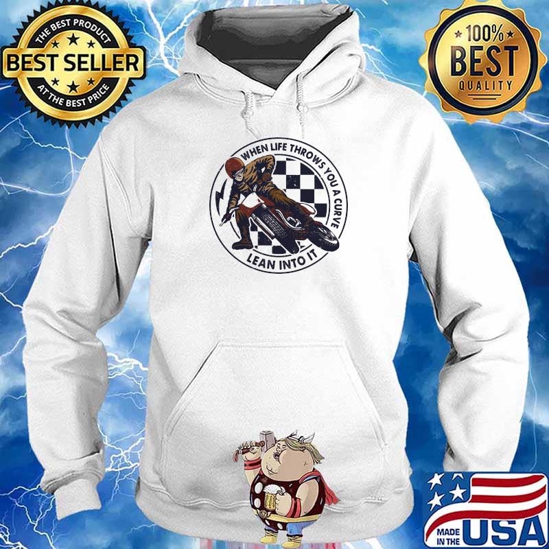 When Life Throws You A Curve Lean Into It Motorcycling Shirt Hoodie