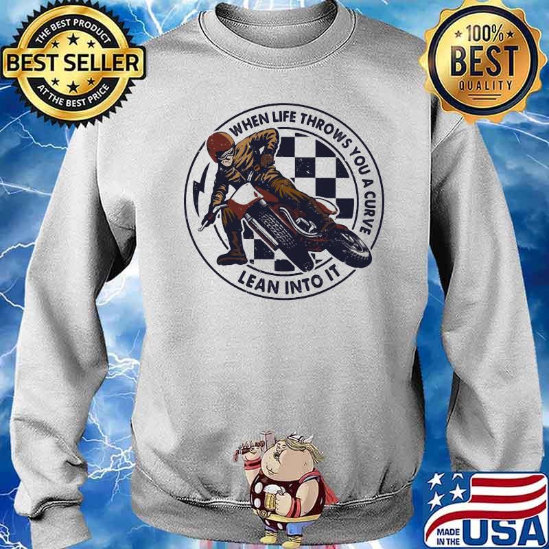 When Life Throws You A Curve Lean Into It Motorcycling Shirt Sweater