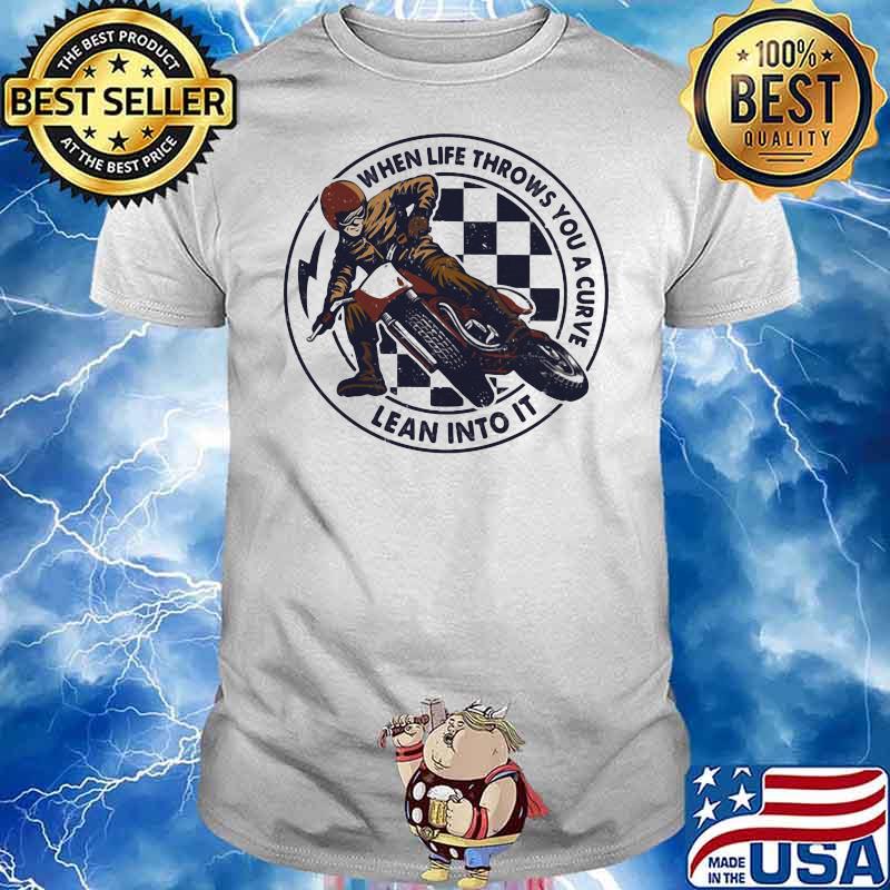 When Life Throws You A Curve Lean Into It Motorcycling Shirt
