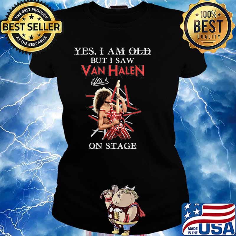 Yes I Am Old But I Saw Van Halen On Stage Shirt Ladies tee