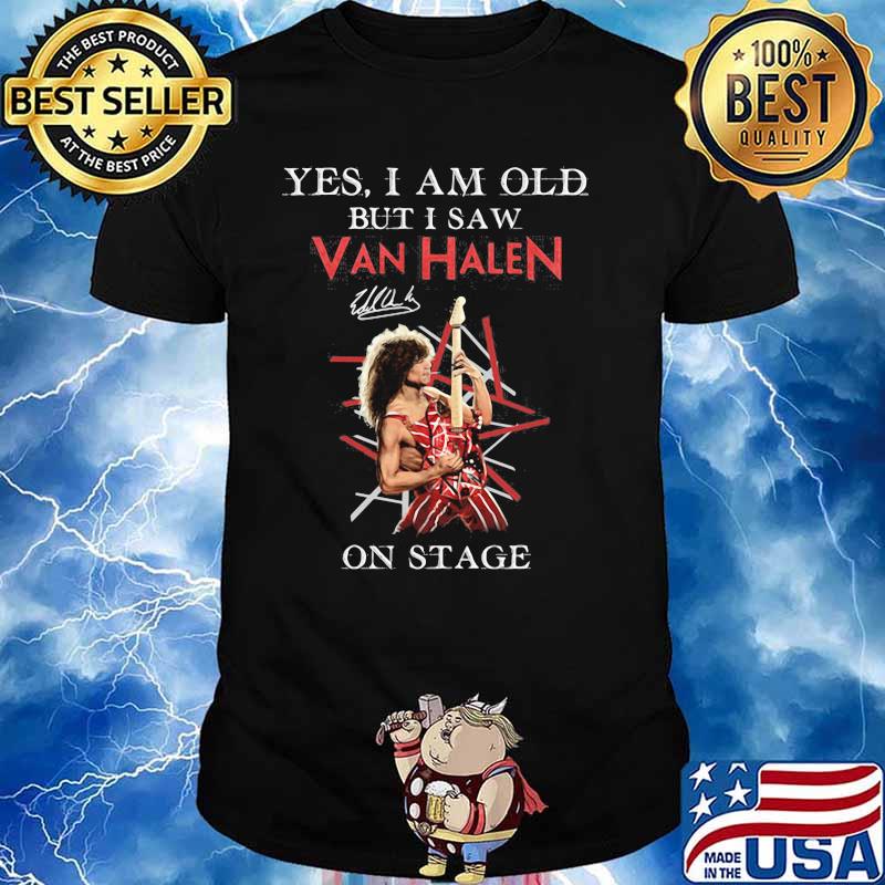 Yes I Am Old But I Saw Van Halen On Stage Shirt